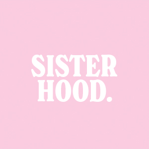 SISTERHOOD